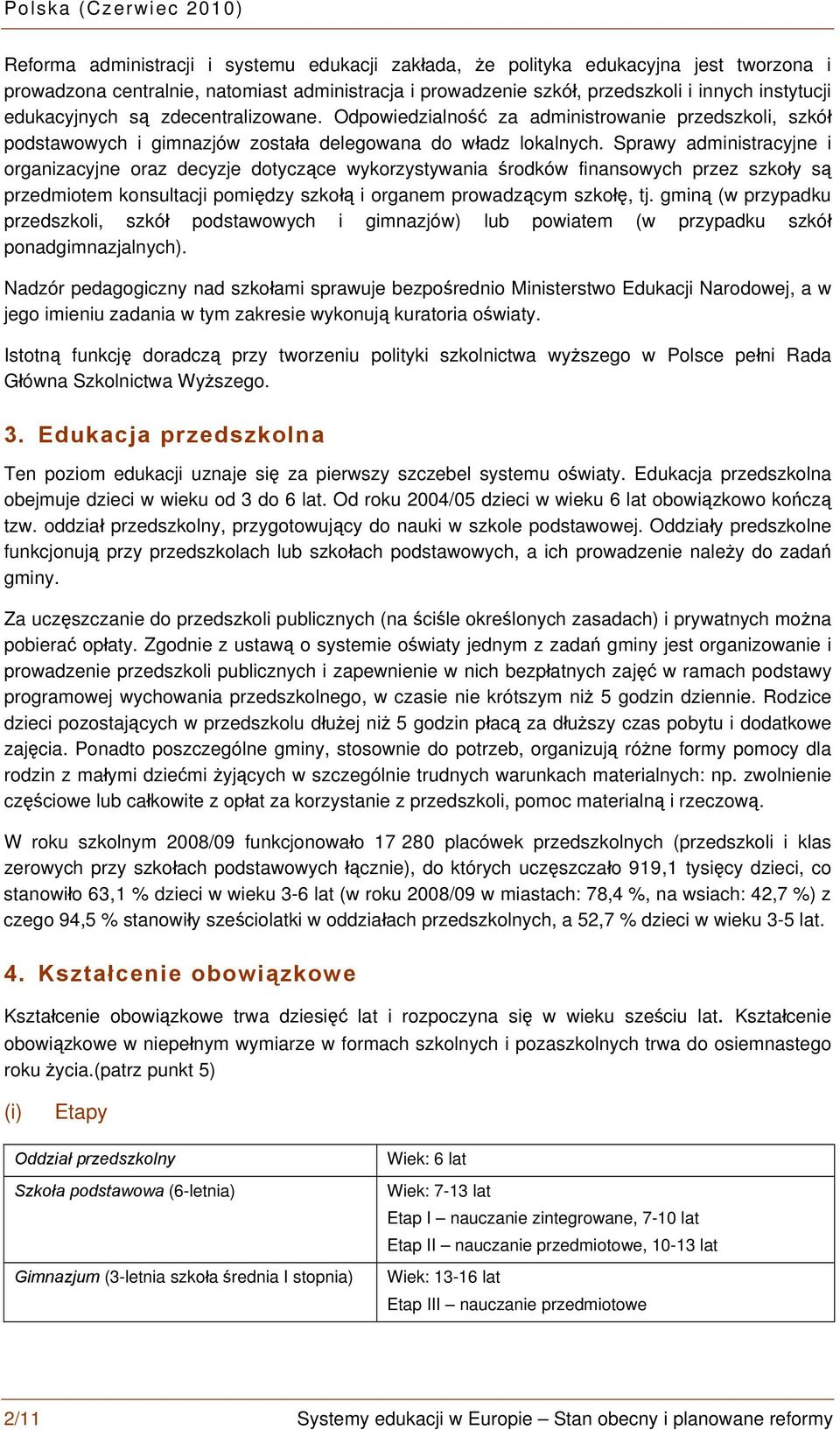 Sprawy administracyjne i organizacyjne oraz decyzje dotyczące wykorzystywania środków finansowych przez szkoły są przedmiotem konsultacji pomiędzy szkołą i organem prowadzącym szkołę, tj.