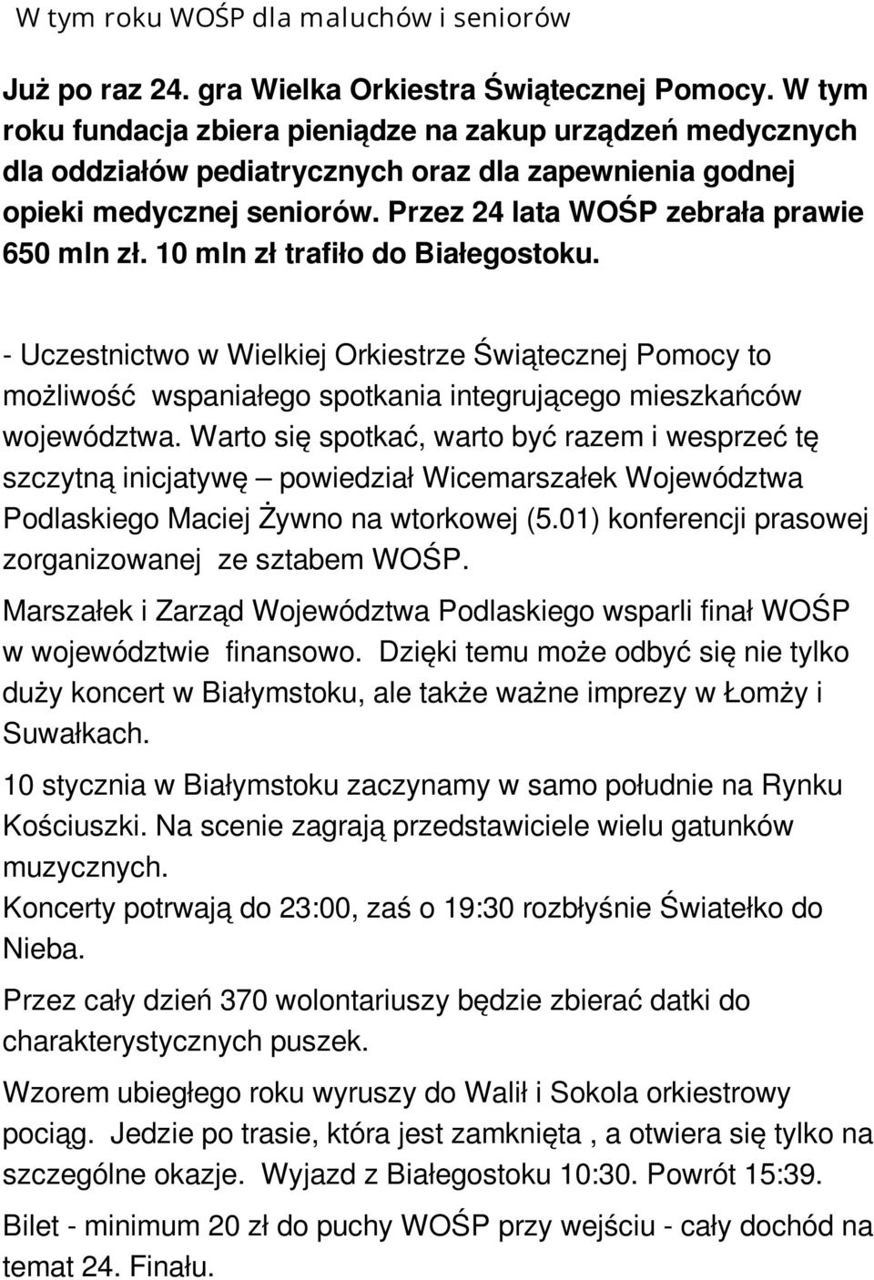 10 mln zł trafiło do Białegostoku. - Uczestnictwo w Wielkiej Orkiestrze Świątecznej Pomocy to możliwość wspaniałego spotkania integrującego mieszkańców województwa.