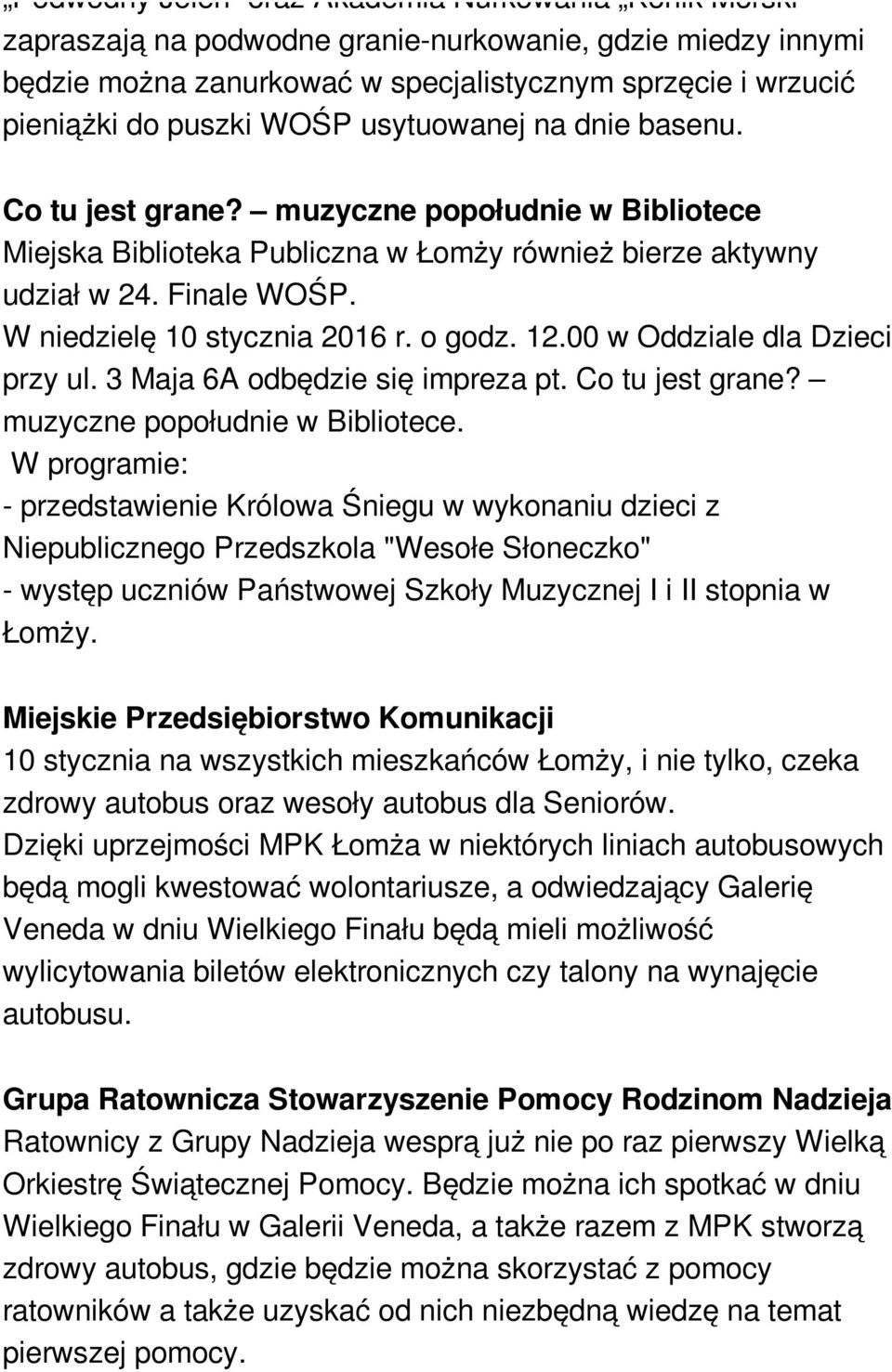 W niedzielę 10 stycznia 2016 r. o godz. 12.00 w Oddziale dla Dzieci przy ul. 3 Maja 6A odbędzie się impreza pt. Co tu jest grane? muzyczne popołudnie w Bibliotece.