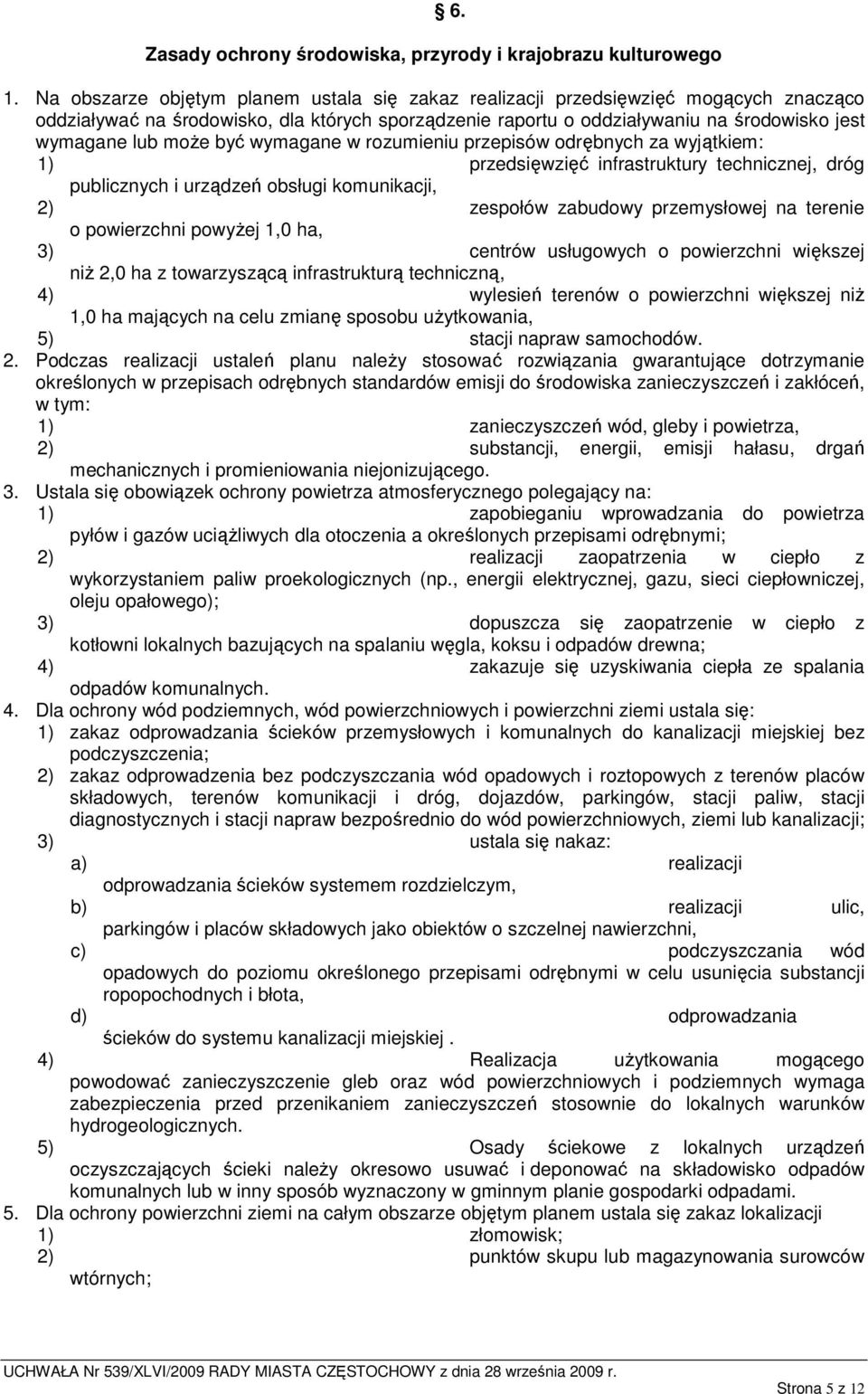 być wymagane w rozumieniu przepisów odrębnych za wyjątkiem: 1) przedsięwzięć infrastruktury technicznej, dróg publicznych i urządzeń obsługi komunikacji, 2) zespołów zabudowy przemysłowej na terenie