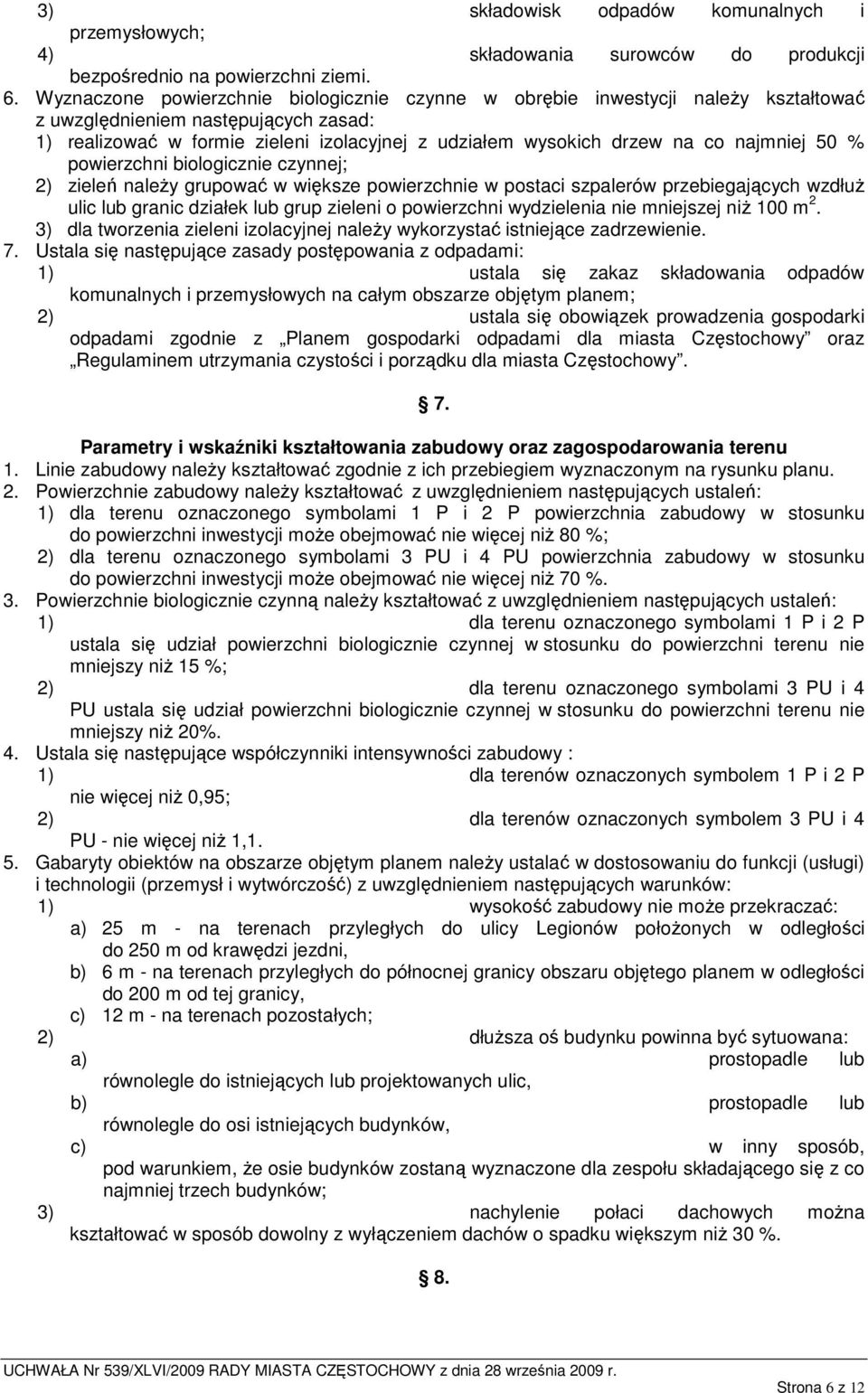 najmniej 50 % powierzchni biologicznie czynnej; 2) zieleń naleŝy grupować w większe powierzchnie w postaci szpalerów przebiegających wzdłuŝ ulic lub granic działek lub grup zieleni o powierzchni