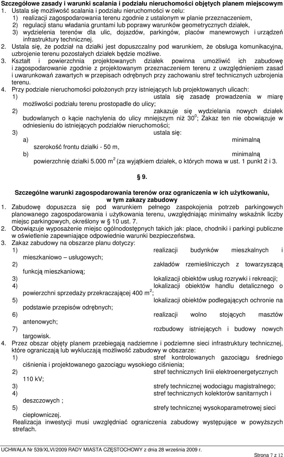 warunków geometrycznych działek, 3) wydzielenia terenów dla ulic, dojazdów, parkingów, placów manewrowych i urządzeń infrastruktury technicznej. 2.