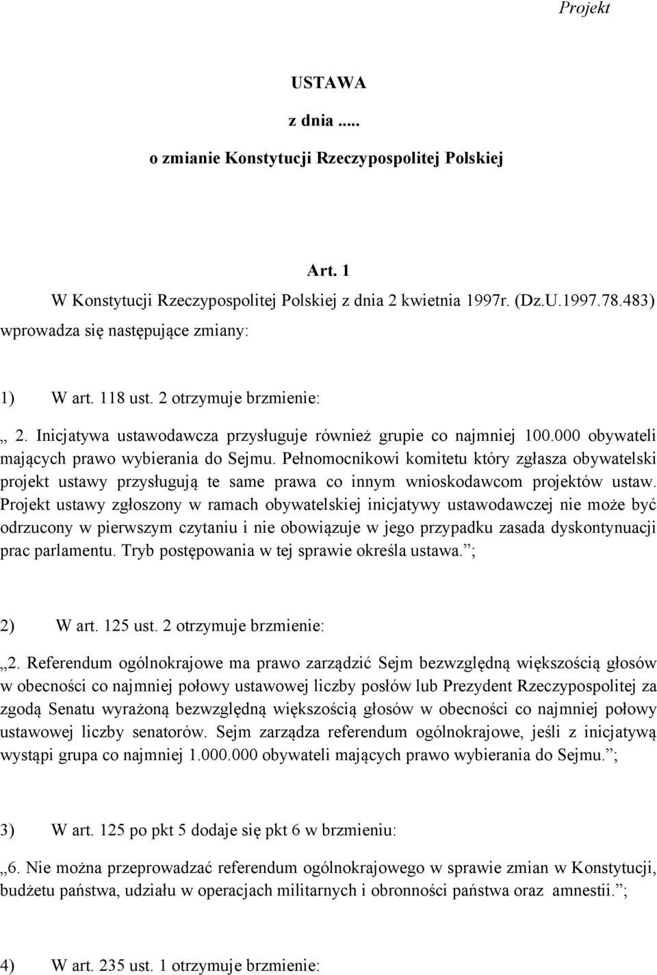 Pełnomocnikowi komitetu który zgłasza obywatelski projekt ustawy przysługują te same prawa co innym wnioskodawcom projektów ustaw.