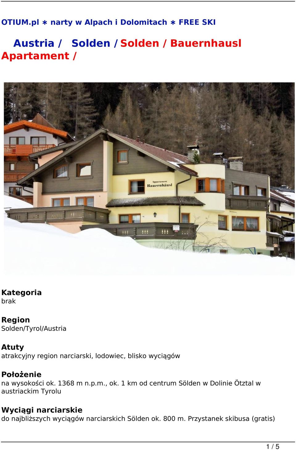 brak Region Solden/Tyrol/Austria Atuty atrakcyjny region narciarski, lodowiec, blisko wyciągów Położe
