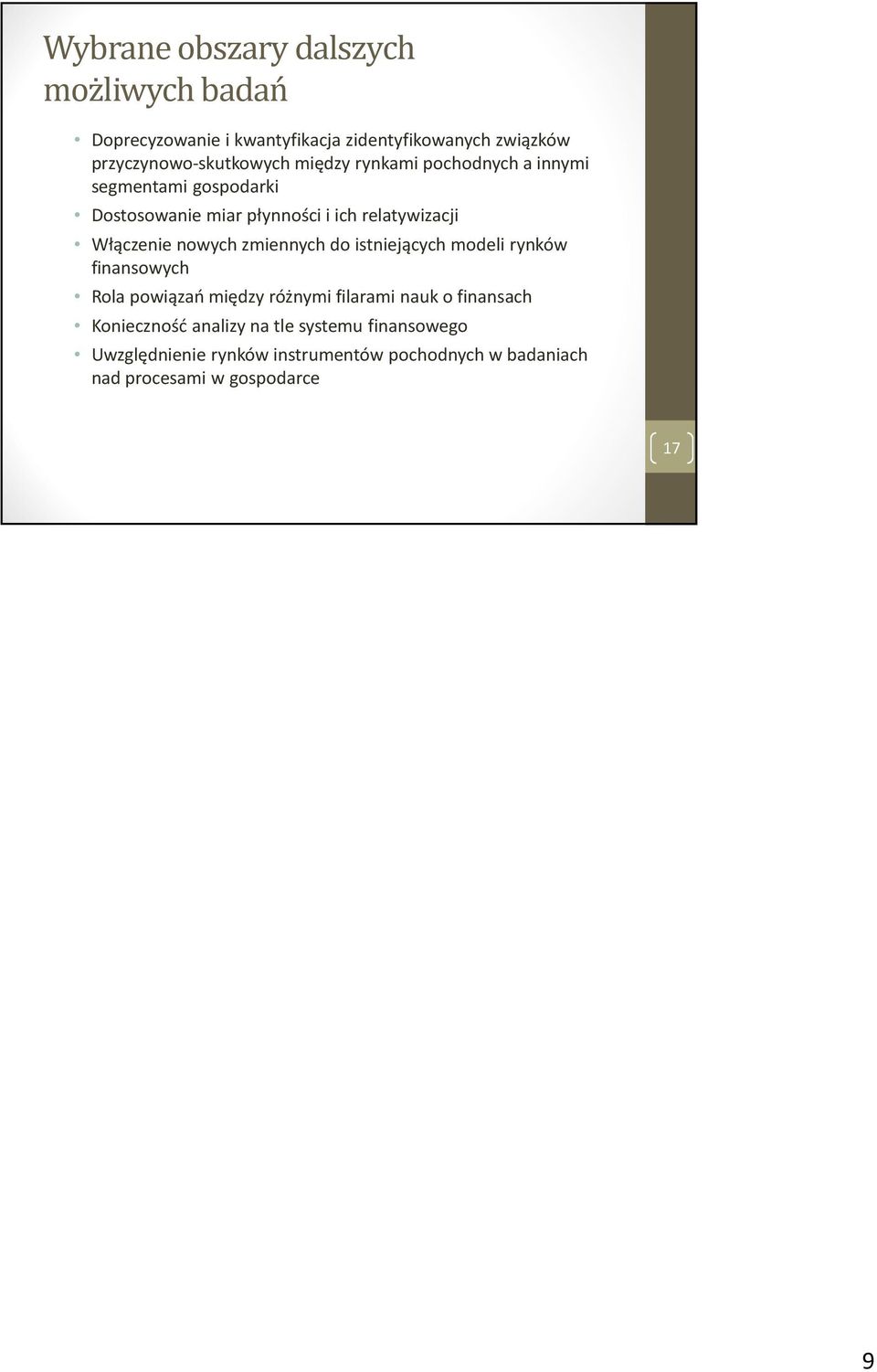 relatywizacji Włączenie nowych zmiennych do istniejących modeli rynków finansowych Rola powiązań między różnymi filarami