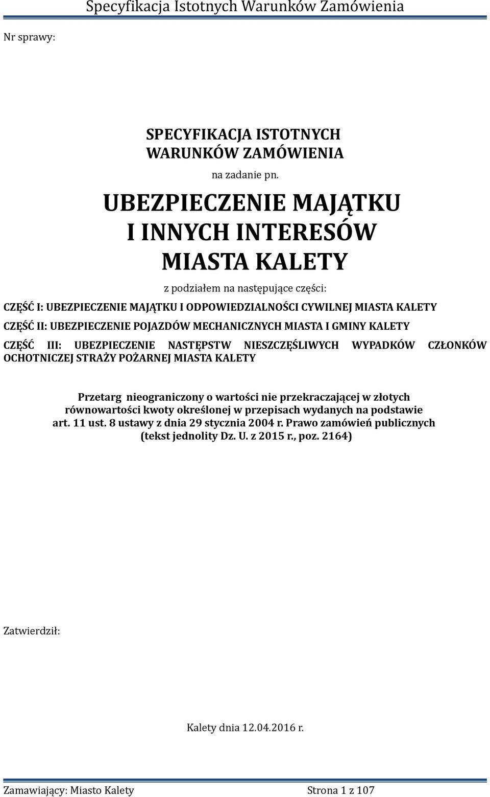 UBEZPIECZENIE POJAZDÓW MECHANICZNYCH MIASTA I GMINY KALETY CZĘŚĆ III: UBEZPIECZENIE NASTĘPSTW NIESZCZĘŚLIWYCH WYPADKÓW CZŁONKÓW OCHOTNICZEJ STRAŻY POŻARNEJ MIASTA KALETY Przetarg