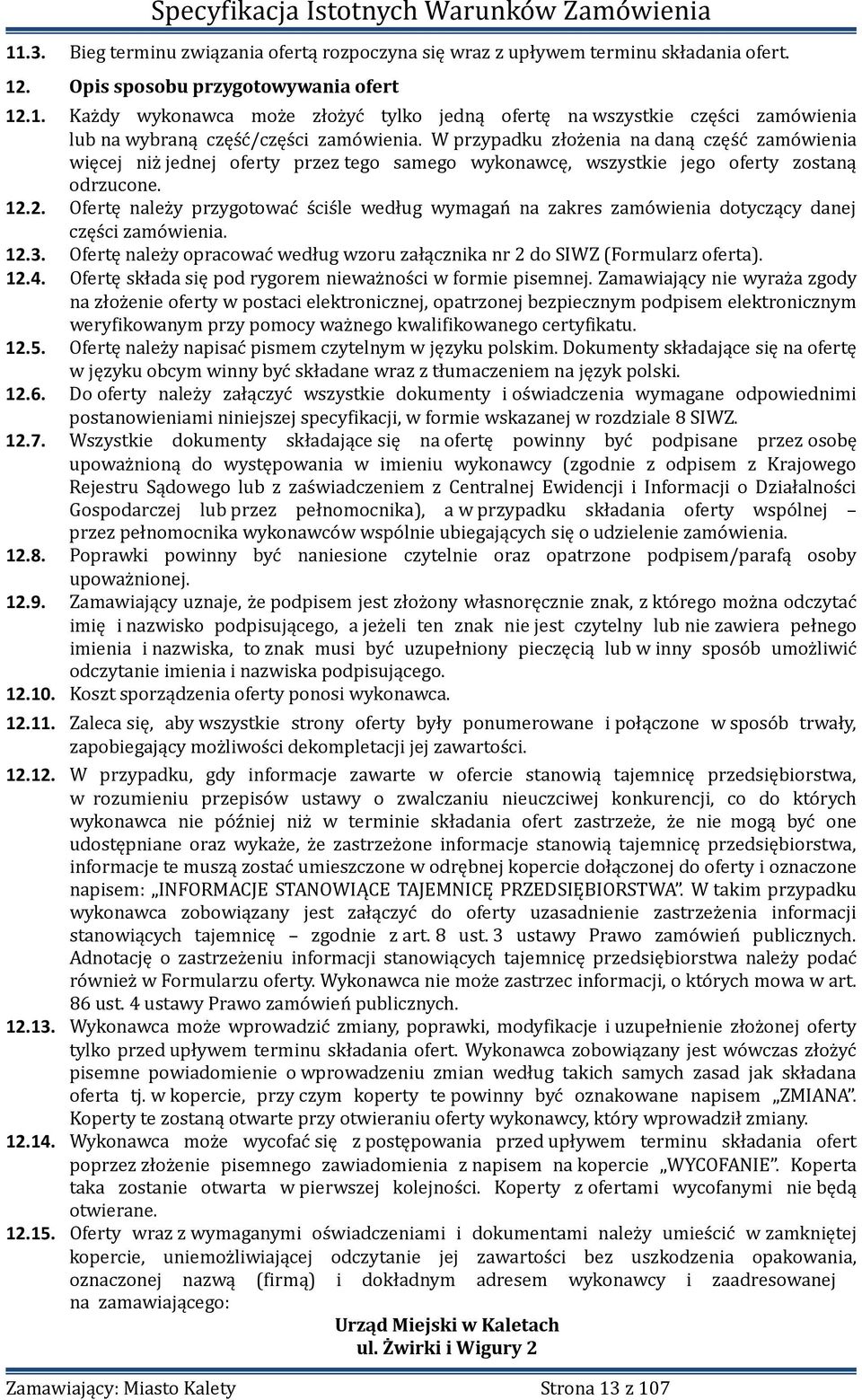 2. Ofertę należy przygotować ściśle według wymagań na zakres zamówienia dotyczący danej części zamówienia. 12.3. Ofertę należy opracować według wzoru załącznika nr 2 do SIWZ (Formularz oferta). 12.4.