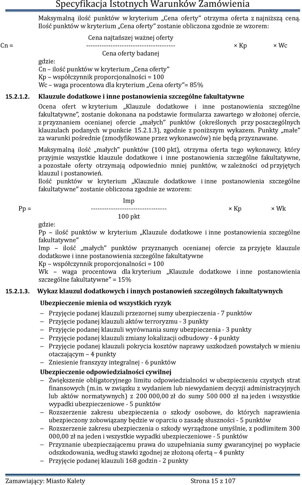 punktów w kryterium Cena oferty Kp współczynnik proporcjonalności = 100 Wc waga procentowa dla kryterium Cena oferty = 85% 15.2.