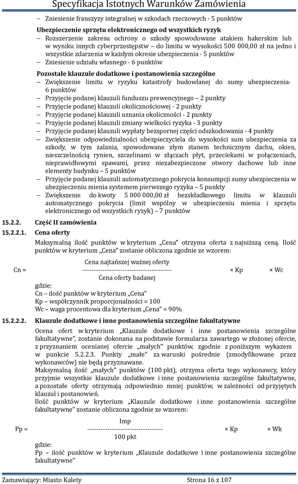 dodatkowe i postanowienia szczególne Zwiększenie limitu w ryzyku katastrofy budowlanej do sumy ubezpieczenia- 6 punktów Przyjęcie podanej klauzuli funduszu prewencyjnego 2 punkty Przyjęcie podanej