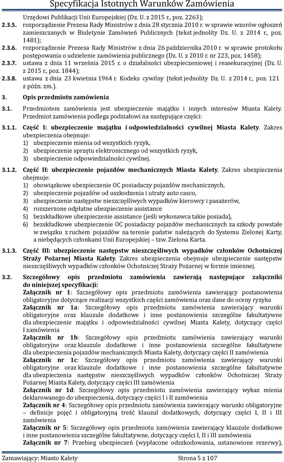 w sprawie protokołu postępowania o udzielenie zamówienia publicznego (Dz. U. z 2010 r. nr 223, poz. 1458); 2.3.7. ustawa z dnia 11 września 2015 r.