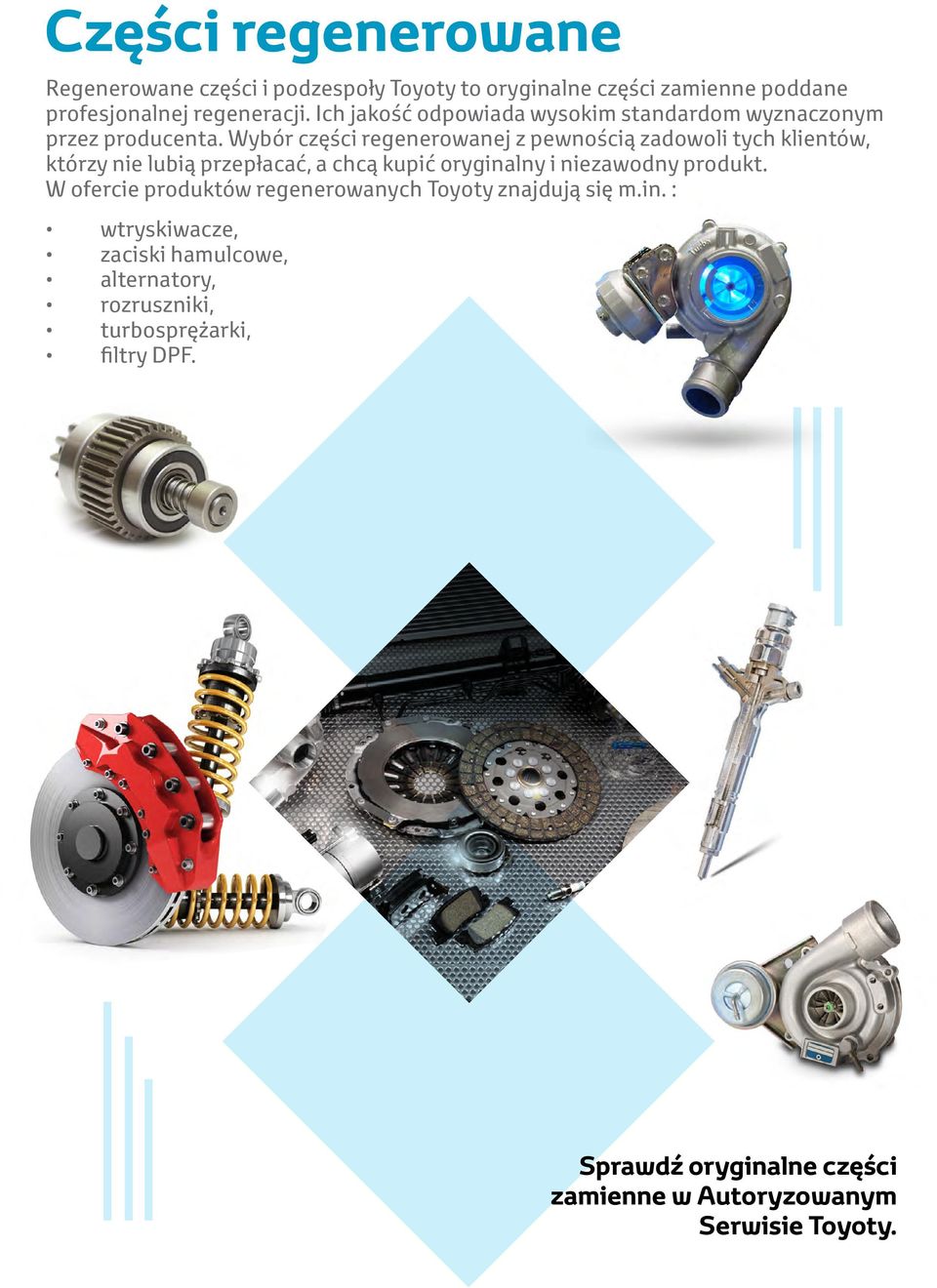 Wybór części regenerowanej z pewnością zadowoli tych klientów, którzy nie lubią przepłacać, a chcą kupić oryginalny i niezawodny produkt.
