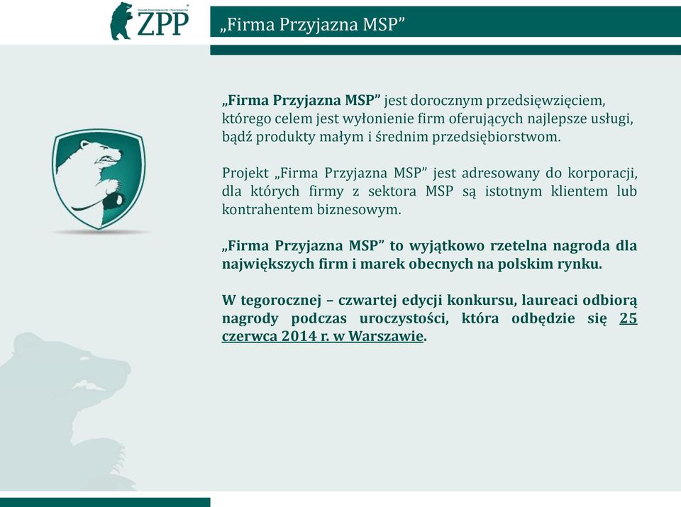 Projekt Firma Przyjazna MSP jest adresowany do korporacji, dla których firmy z sektora MSP są istotnym klientem lub kontrahentem biznesowym.