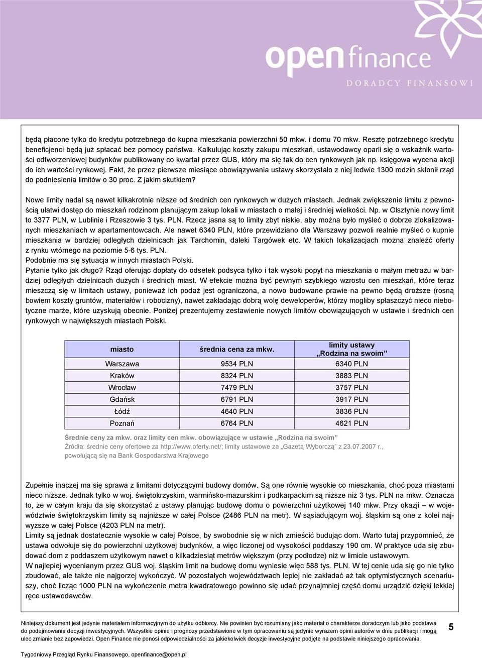 księgowa wycena akcji do ich wartości rynkowej. Fakt, że przez pierwsze miesiące obowiązywania ustawy skorzystało z niej ledwie 1300 rodzin skłonił rząd do podniesienia limitów o 30 proc.