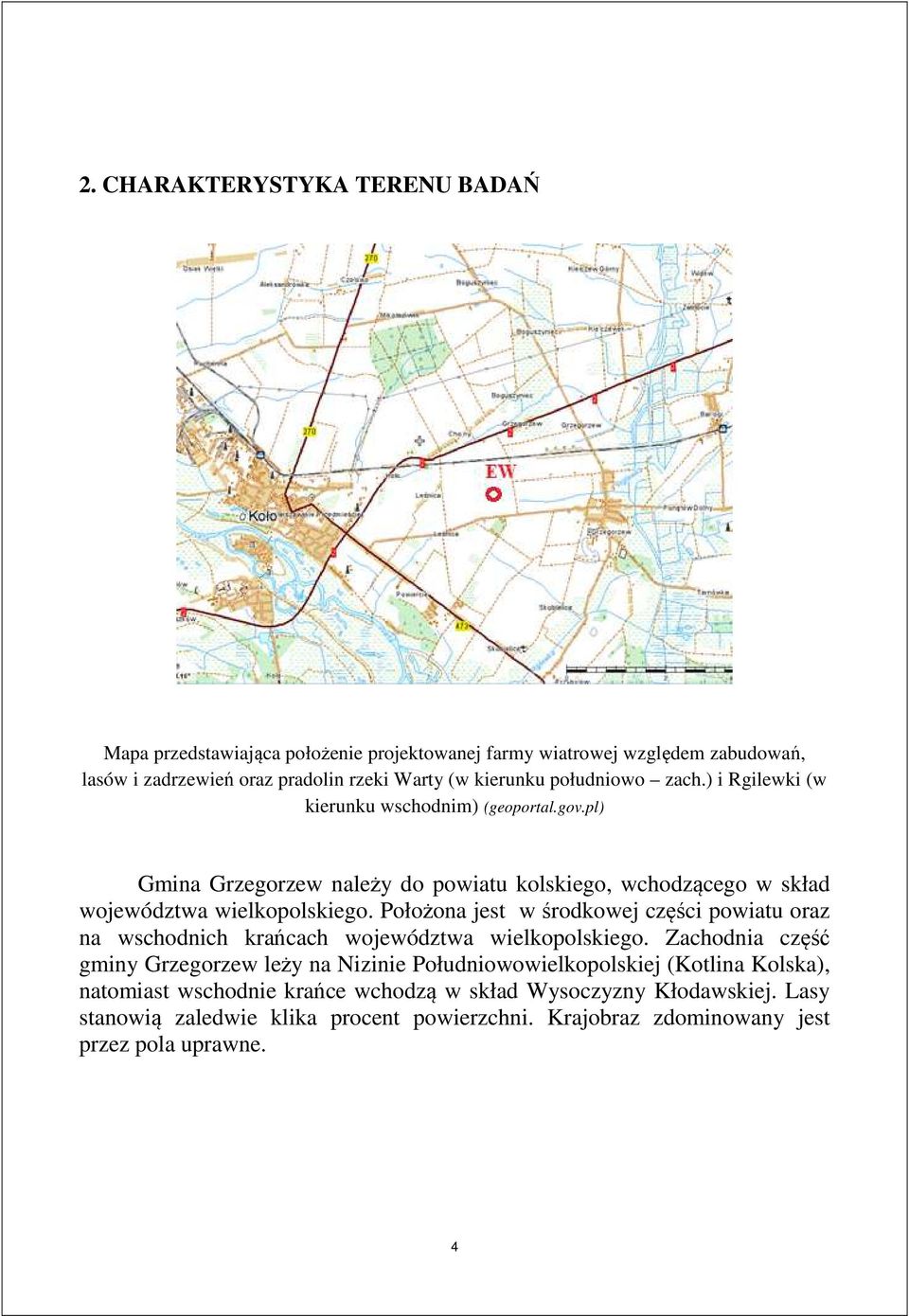 Położona jest w środkowej części powiatu oraz na wschodnich krańcach województwa wielkopolskiego.