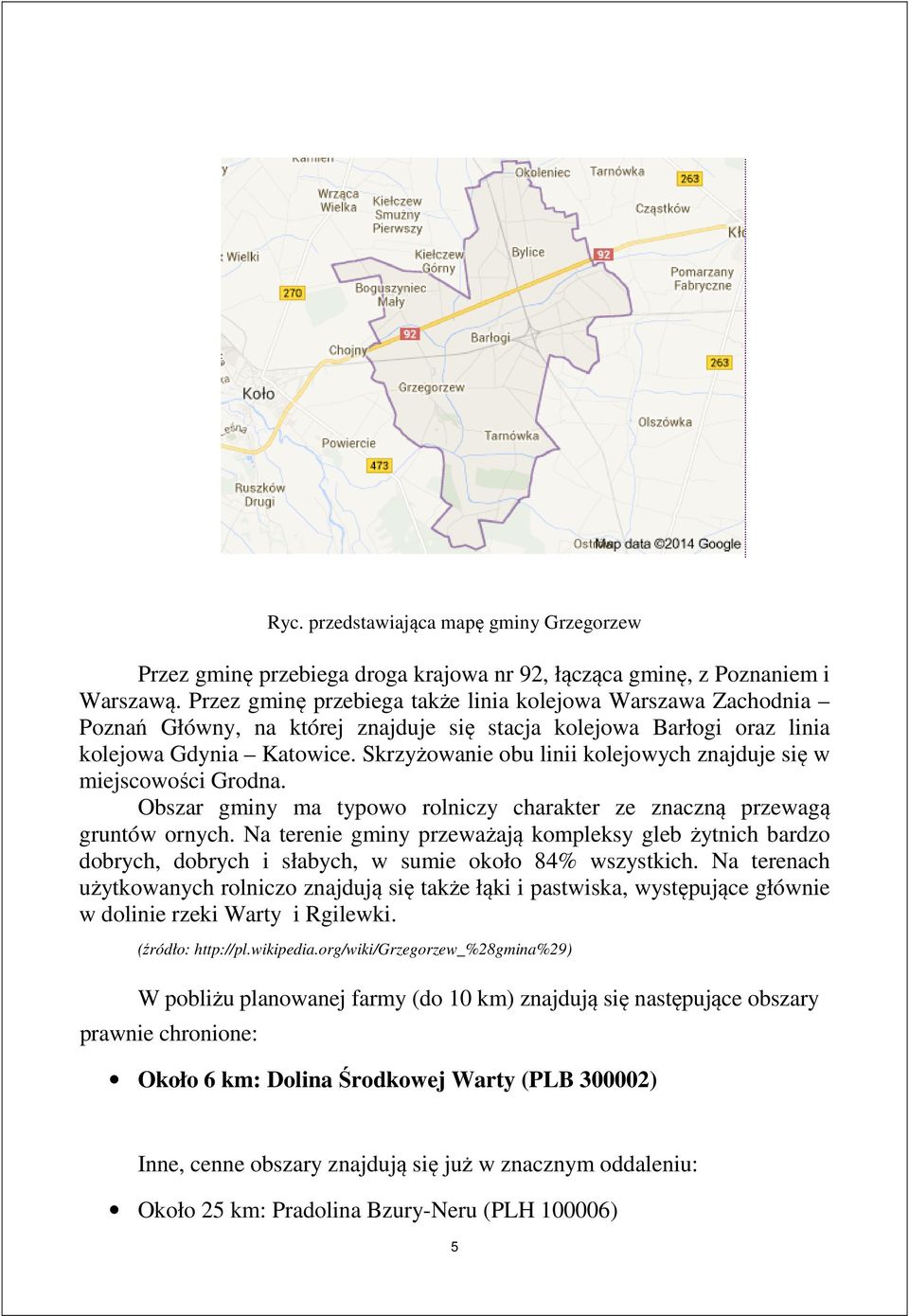 Skrzyżowanie obu linii kolejowych znajduje się w miejscowości Grodna. Obszar gminy ma typowo rolniczy charakter ze znaczną przewagą gruntów ornych.