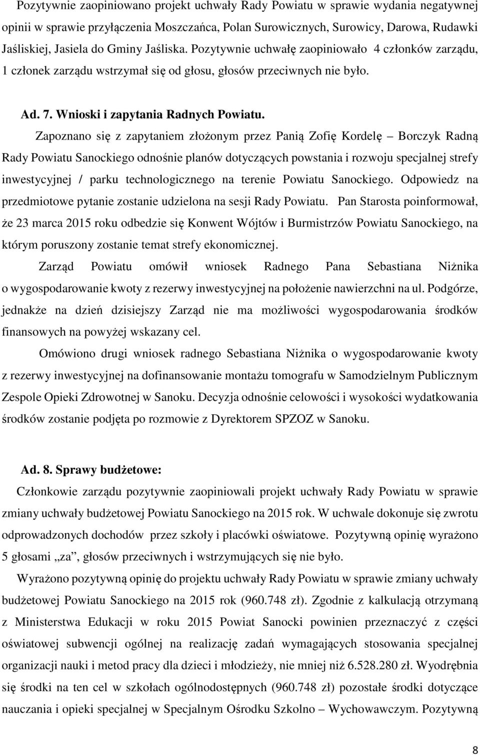 Zapoznano się z zapytaniem złożonym przez Panią Zofię Kordelę Borczyk Radną Rady Powiatu Sanockiego odnośnie planów dotyczących powstania i rozwoju specjalnej strefy inwestycyjnej / parku