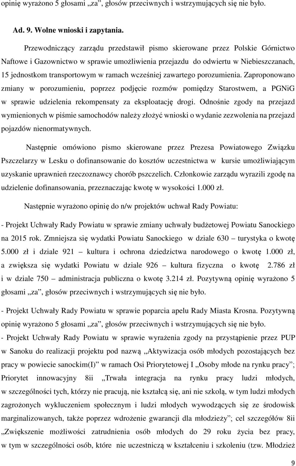 wcześniej zawartego porozumienia. Zaproponowano zmiany w porozumieniu, poprzez podjęcie rozmów pomiędzy Starostwem, a PGNiG w sprawie udzielenia rekompensaty za eksploatację drogi.