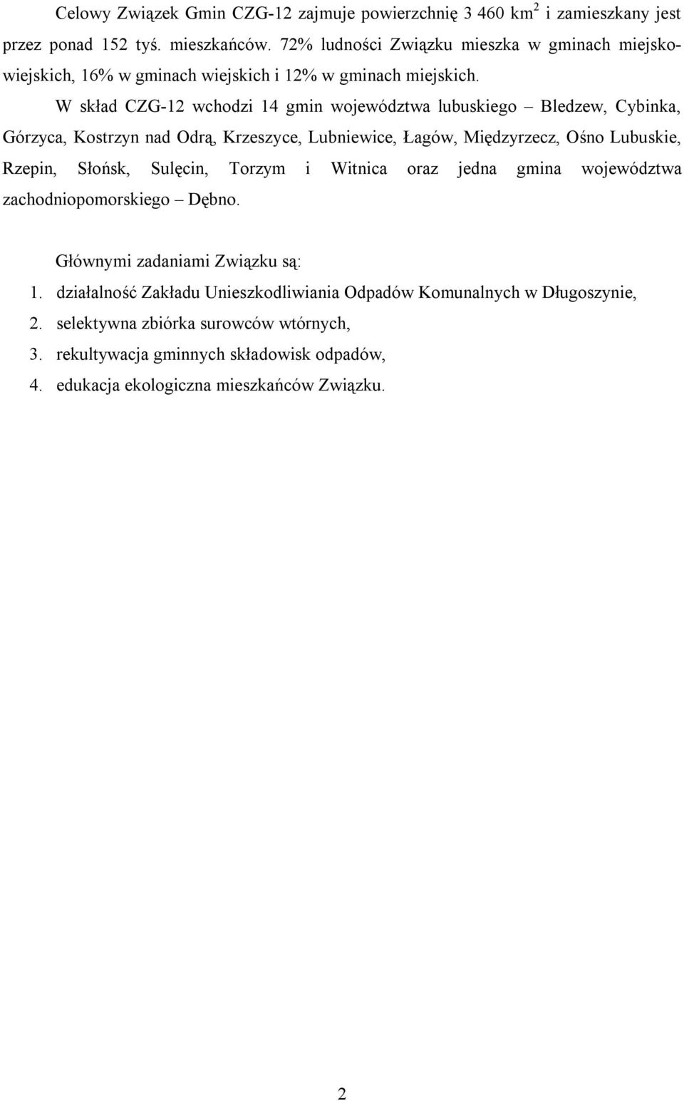 W skład CZG-12 wchodzi 14 gmin województwa lubuskiego Bledzew, Cybinka, Górzyca, Kostrzyn nad Odrą, Krzeszyce, Lubniewice, Łagów, Międzyrzecz, Ośno Lubuskie, Rzepin, Słońsk,