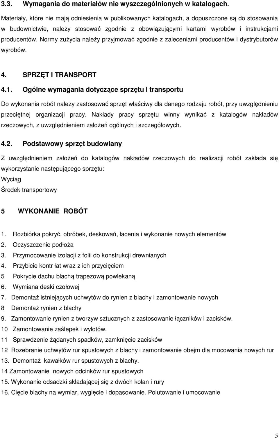 Normy zuŝycia naleŝy przyjmować zgodnie z zaleceniami producentów i dystrybutorów wyrobów. 4. SPRZĘT I TRANSPORT 4.1.