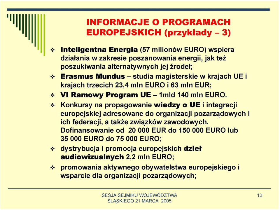 Konkursy na propagowanie wiedzy o UE i integracji europejskiej adresowane do organizacji pozarządowych i ich federacji, a także związków zawodowych.