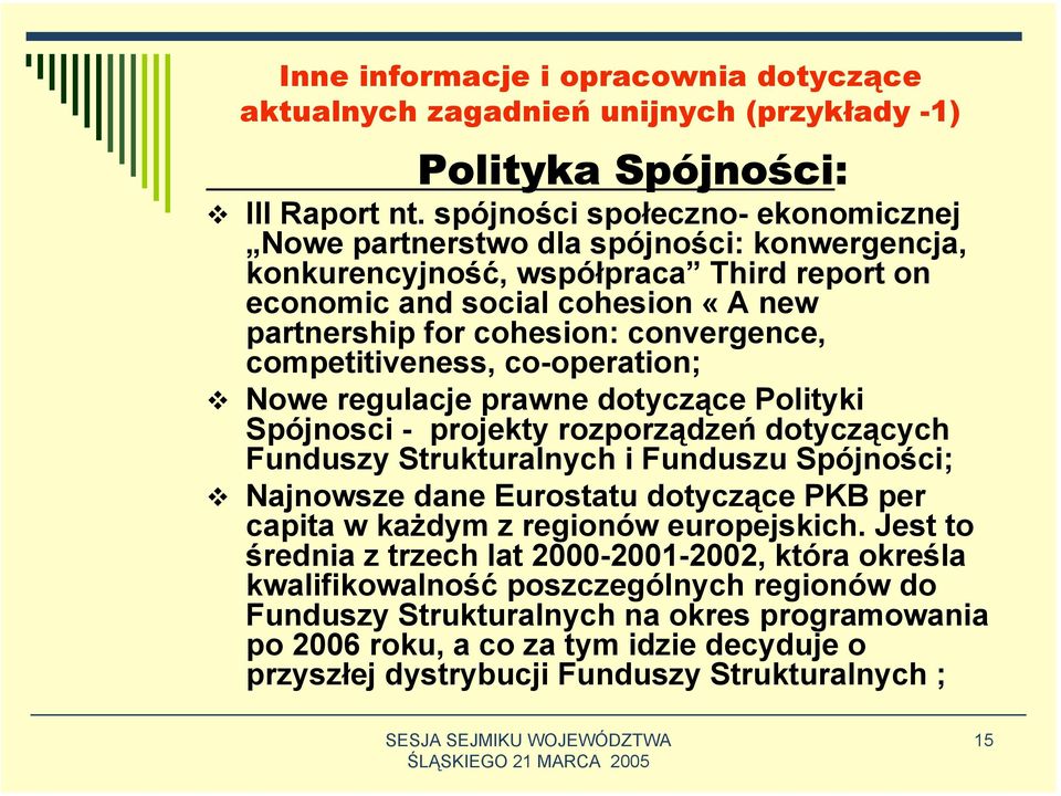 competitiveness, co-operation; Nowe regulacje prawne dotyczące Polityki Spójnosci - projekty rozporządzeń dotyczących Funduszy Strukturalnych i Funduszu Spójności; Najnowsze dane Eurostatu dotyczące