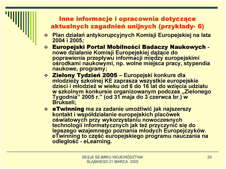 wolne miejsca pracy, stypendia naukowe, programy; Zielony Tydzień 2005 Europejski konkurs dla młodzieży szkolnej KE zaprasza wszystkie europejskie dzieci i młodzież w wieku od 6 do 16 lat do wzięcia