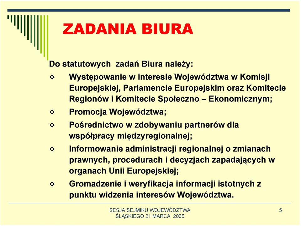 partnerów dla współpracy międzyregionalnej; Informowanie administracji regionalnej o zmianach prawnych, procedurach i