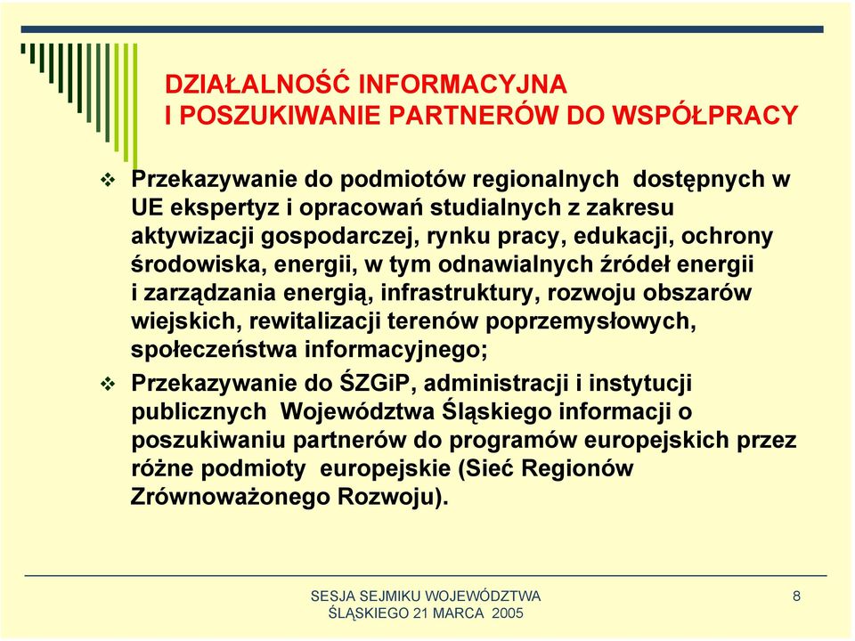 rozwoju obszarów wiejskich, rewitalizacji terenów poprzemysłowych, społeczeństwa informacyjnego; Przekazywanie do ŚZGiP, administracji i instytucji