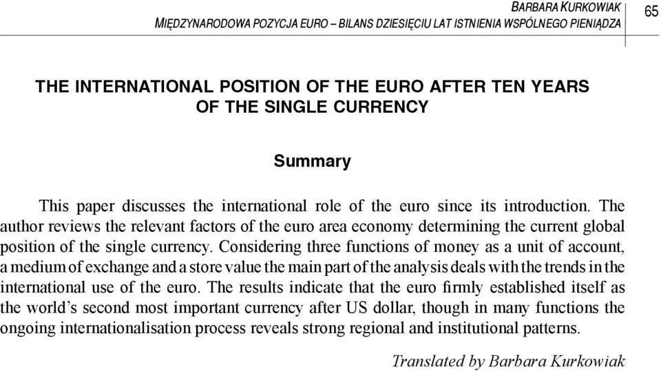 Considering three functions of money as a unit of account, a medium of exchange and a store value the main part of the analysis deals with the trends in the international use of the euro.