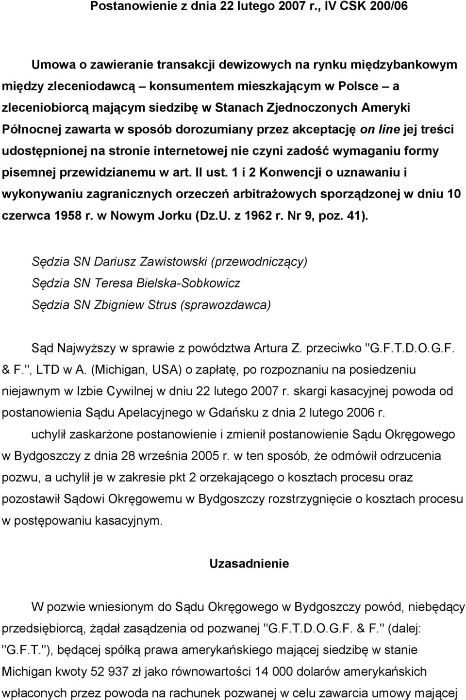 Ameryki Północnej zawarta w sposób dorozumiany przez akceptację on line jej treści udostępnionej na stronie internetowej nie czyni zadość wymaganiu formy pisemnej przewidzianemu w art. II ust.