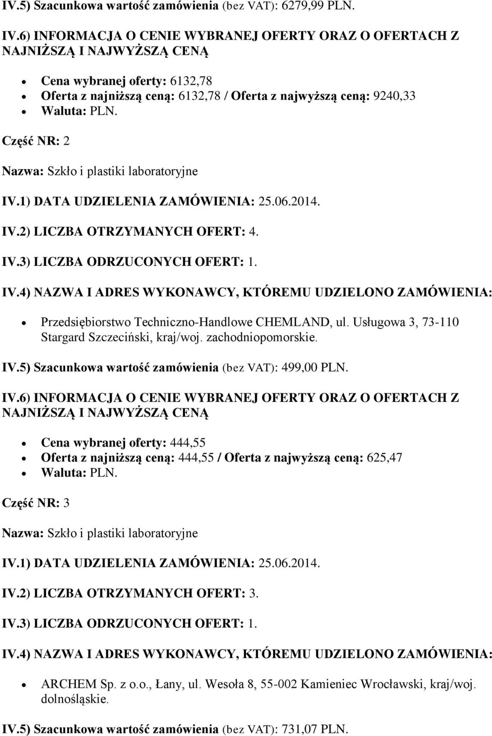 Przedsiębiorstwo Techniczno-Handlowe CHEMLAND, ul. Usługowa 3, 73-110 Stargard Szczeciński, kraj/woj. zachodniopomorskie. IV.