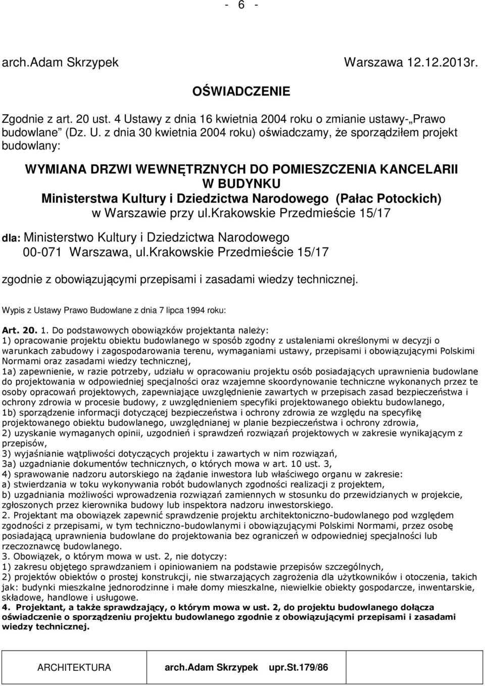 z dnia 30 kwietnia 2004 roku) oświadczamy, że sporządziłem projekt budowlany: WYMIANA DRZWI WEWNĘTRZNYCH DO POMIESZCZENIA KANCELARII W BUDYNKU Ministerstwa Kultury i Dziedzictwa Narodowego (Pałac