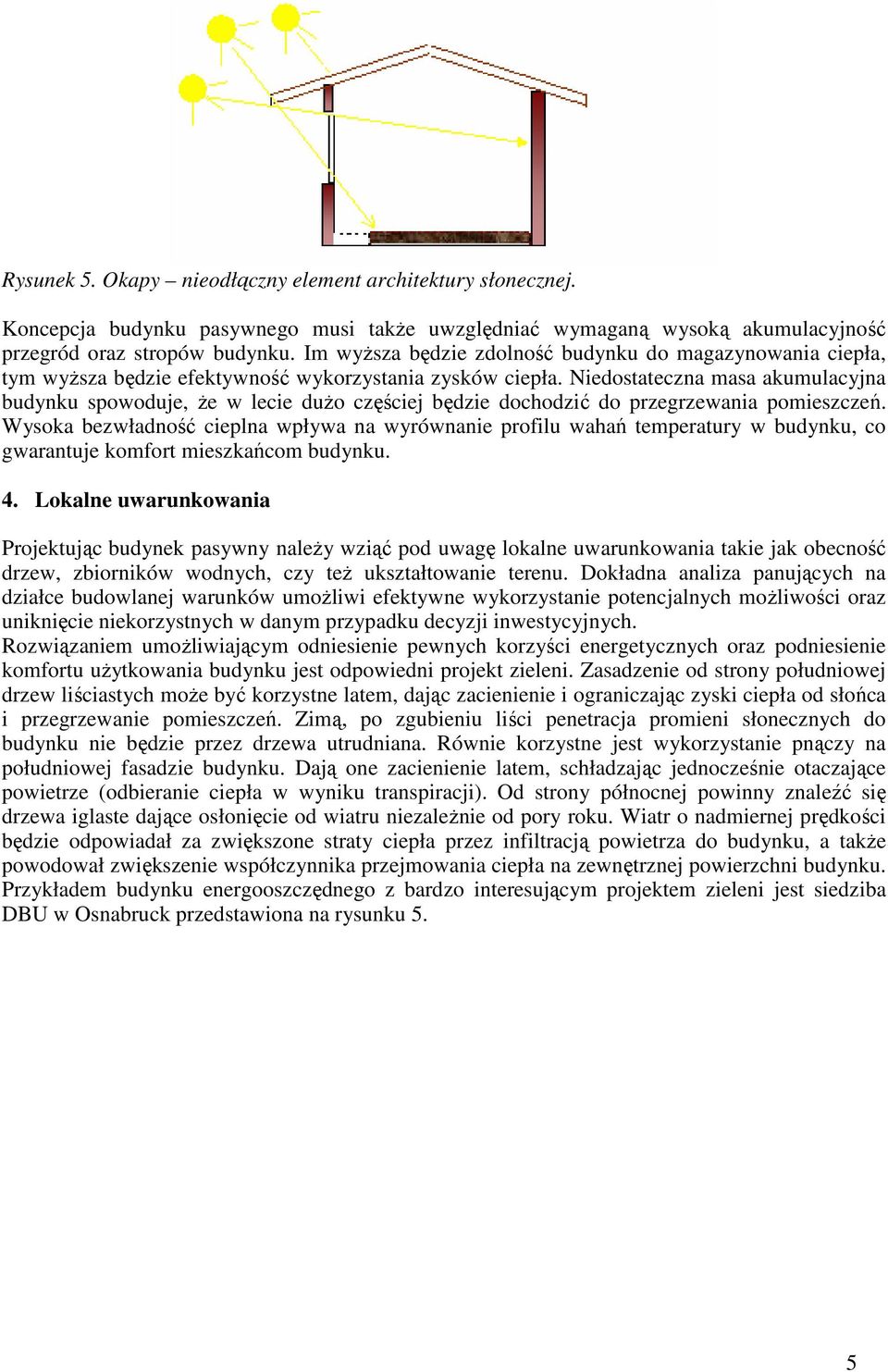 Niedostateczna masa akumulacyjna budynku spowoduje, Ŝe w lecie duŝo częściej będzie dochodzić do przegrzewania pomieszczeń.