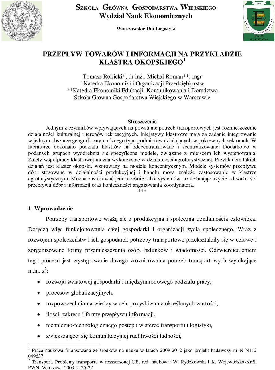 czynników wpywajcych na powstanie potrzeb transportowych jest rozmieszczenie dziaalnoci kulturalnej i terenów rekreacyjnych.