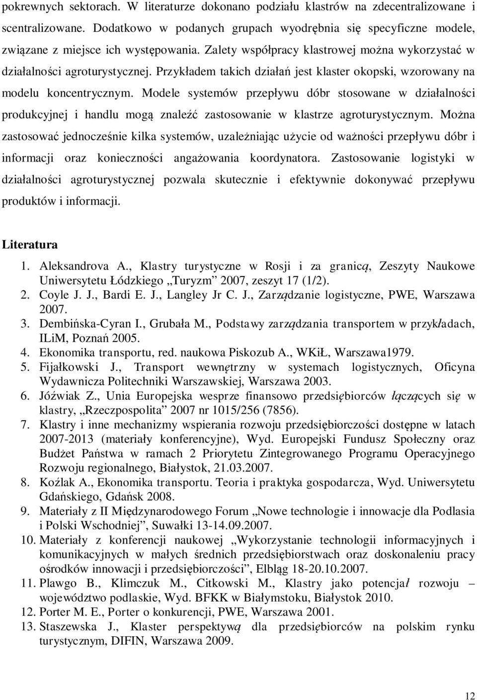 Modele systemów przepywu dóbr stosowane w dziaalnoci produkcyjnej i handlu mog znale zastosowanie w klastrze agroturystycznym.