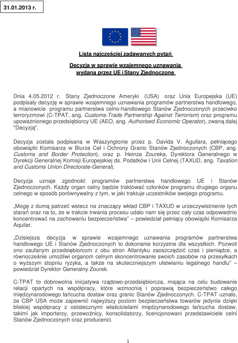 Zjednoczonych przeciwko terroryzmowi (C-TPAT, ang. Customs-Trade Partnership Against Terrorism) oraz programu upowaŝnionego przedsiębiorcy UE (AEO, ang.