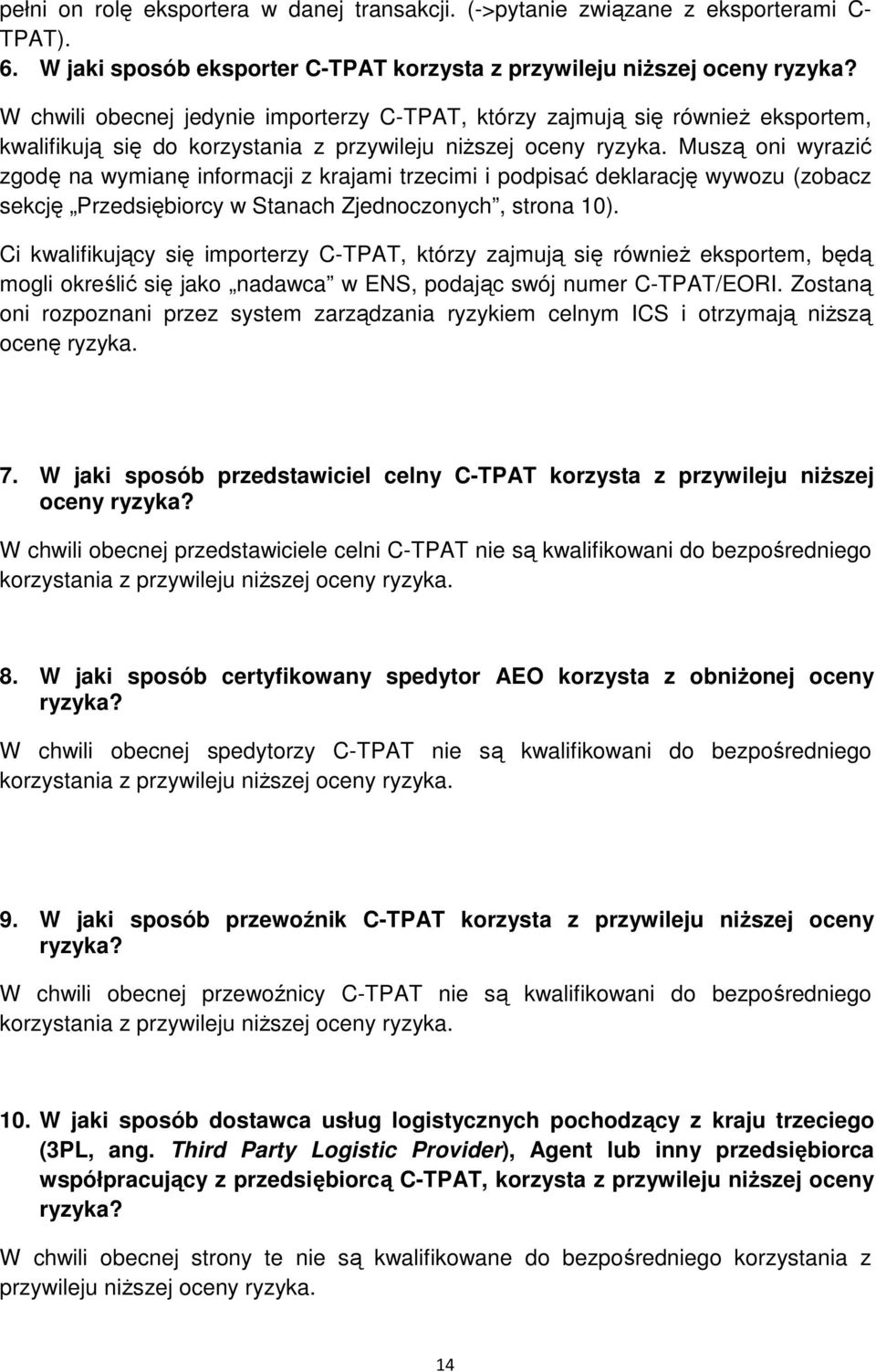 Muszą oni wyrazić zgodę na wymianę informacji z krajami trzecimi i podpisać deklarację wywozu (zobacz sekcję Przedsiębiorcy w Stanach Zjednoczonych, strona 10).