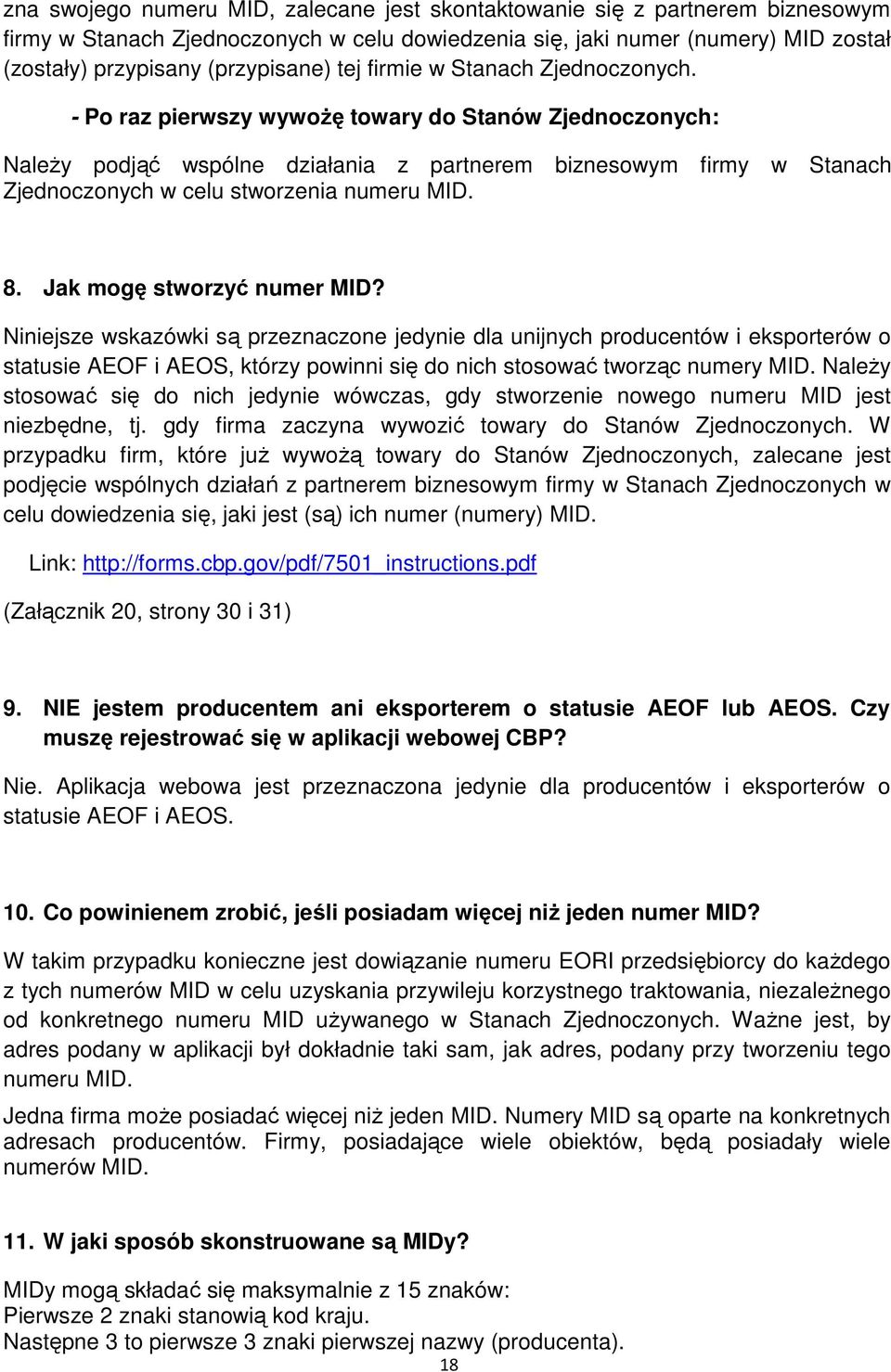 - Po raz pierwszy wywoŝę towary do Stanów Zjednoczonych: NaleŜy podjąć wspólne działania z partnerem biznesowym firmy w Stanach Zjednoczonych w celu stworzenia numeru MID. 8.