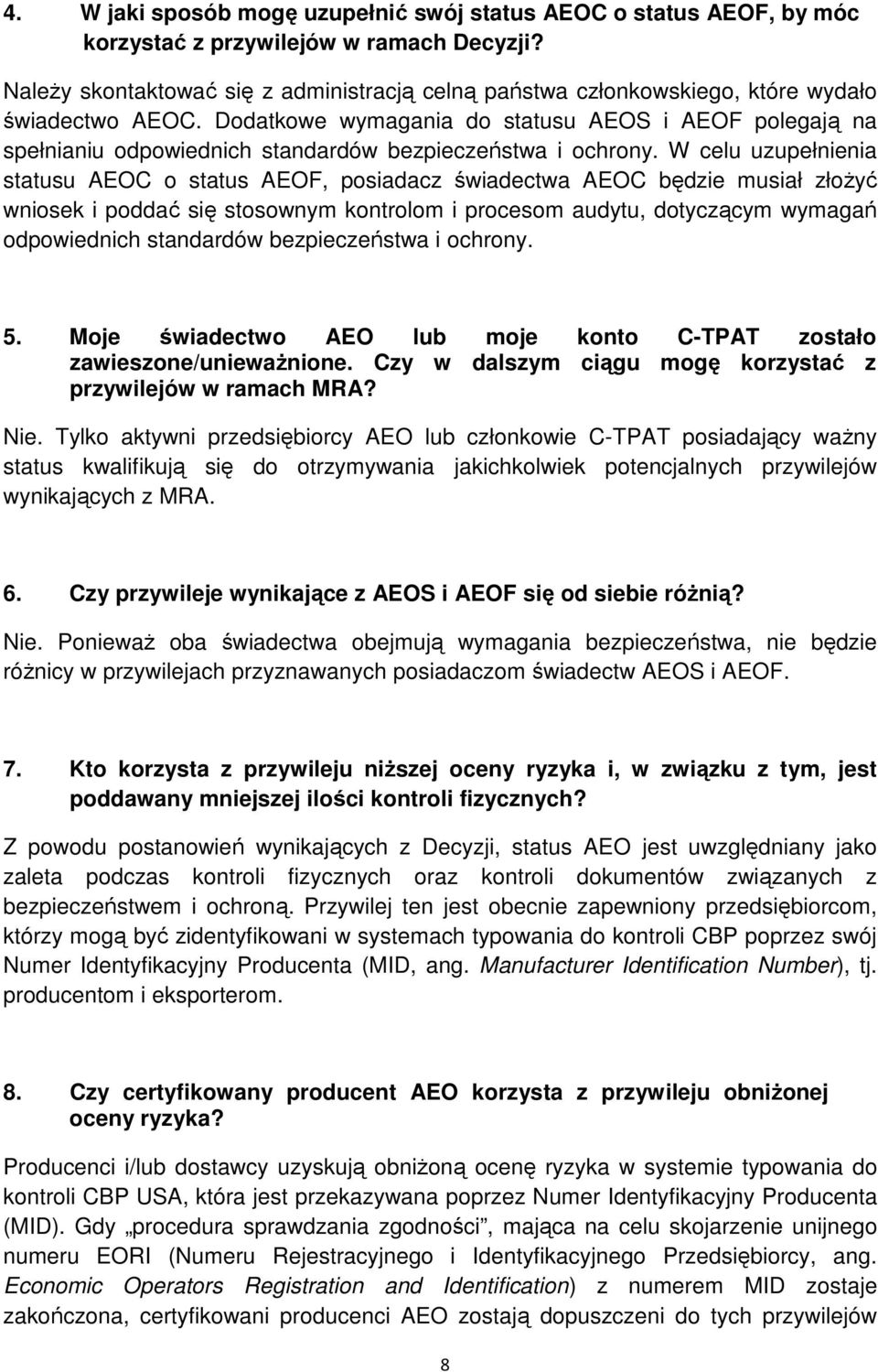 Dodatkowe wymagania do statusu AEOS i AEOF polegają na spełnianiu odpowiednich standardów bezpieczeństwa i ochrony.