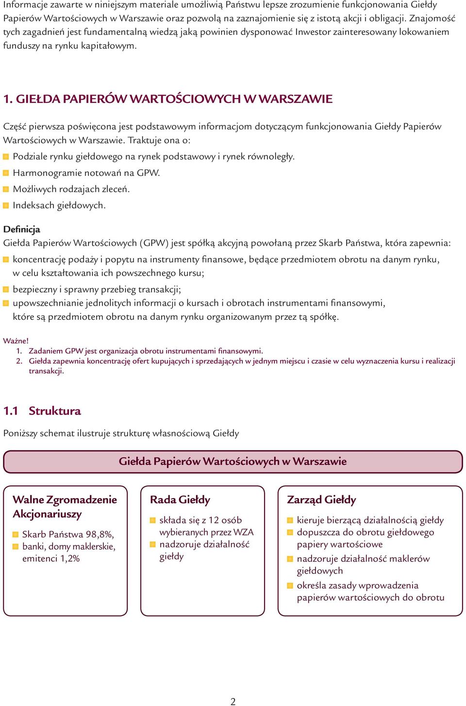 GIEŁDA PAPIERÓW WARTOŚCIOWYCH W WARSZAWIE Część pierwsza poświęcona jest podstawowym informacjom dotyczącym funkcjonowania Giełdy Papierów Wartościowych w Warszawie.