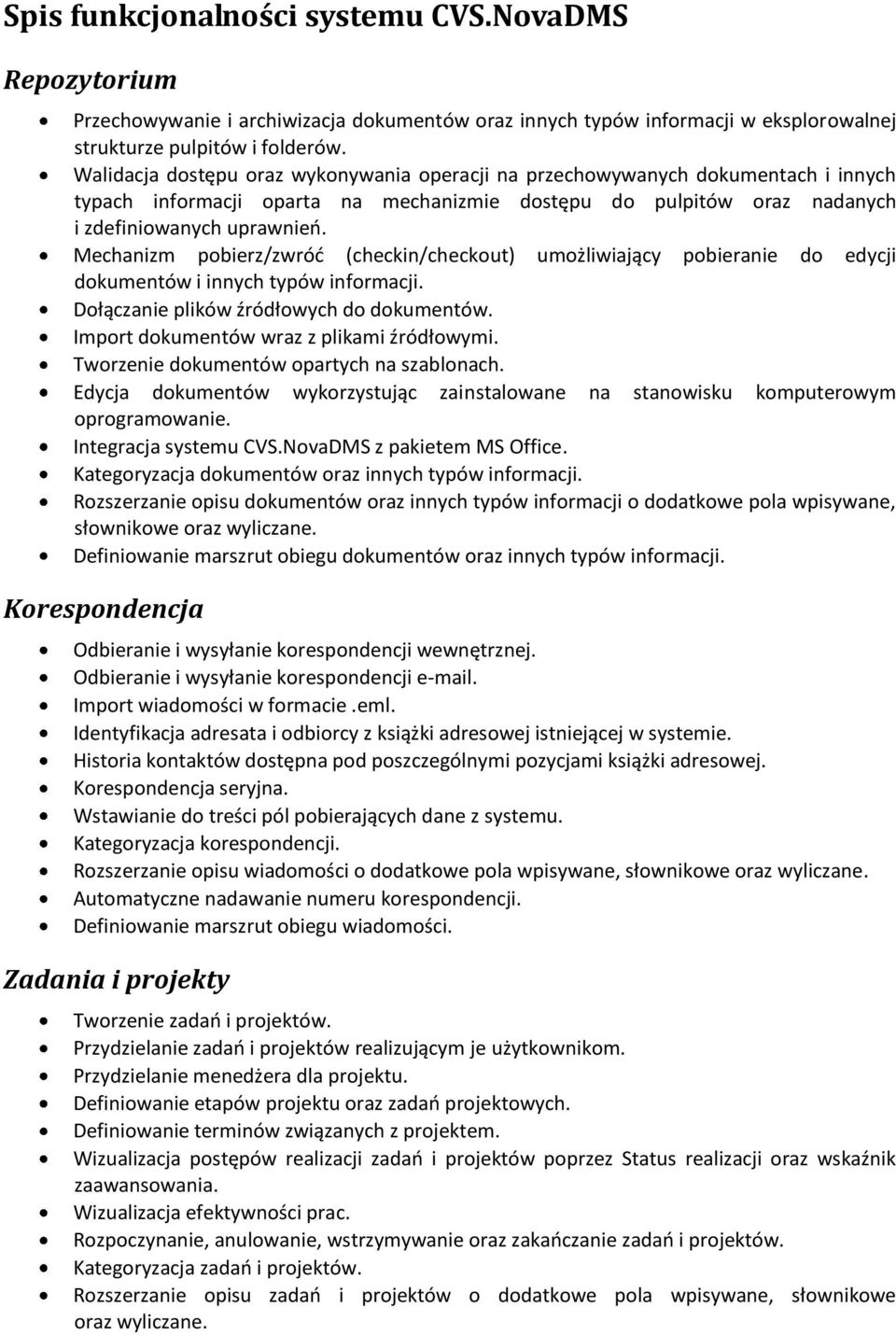 Mechanizm pobierz/zwród (checkin/checkout) umożliwiający pobieranie do edycji dokumentów i innych typów informacji. Dołączanie plików źródłowych do dokumentów.