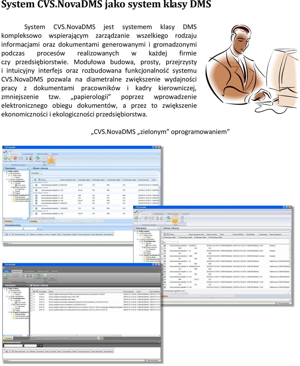 realizowanych w każdej firmie czy przedsiębiorstwie. Modułowa budowa, prosty, przejrzysty i intuicyjny interfejs oraz rozbudowana funkcjonalnośd systemu CVS.