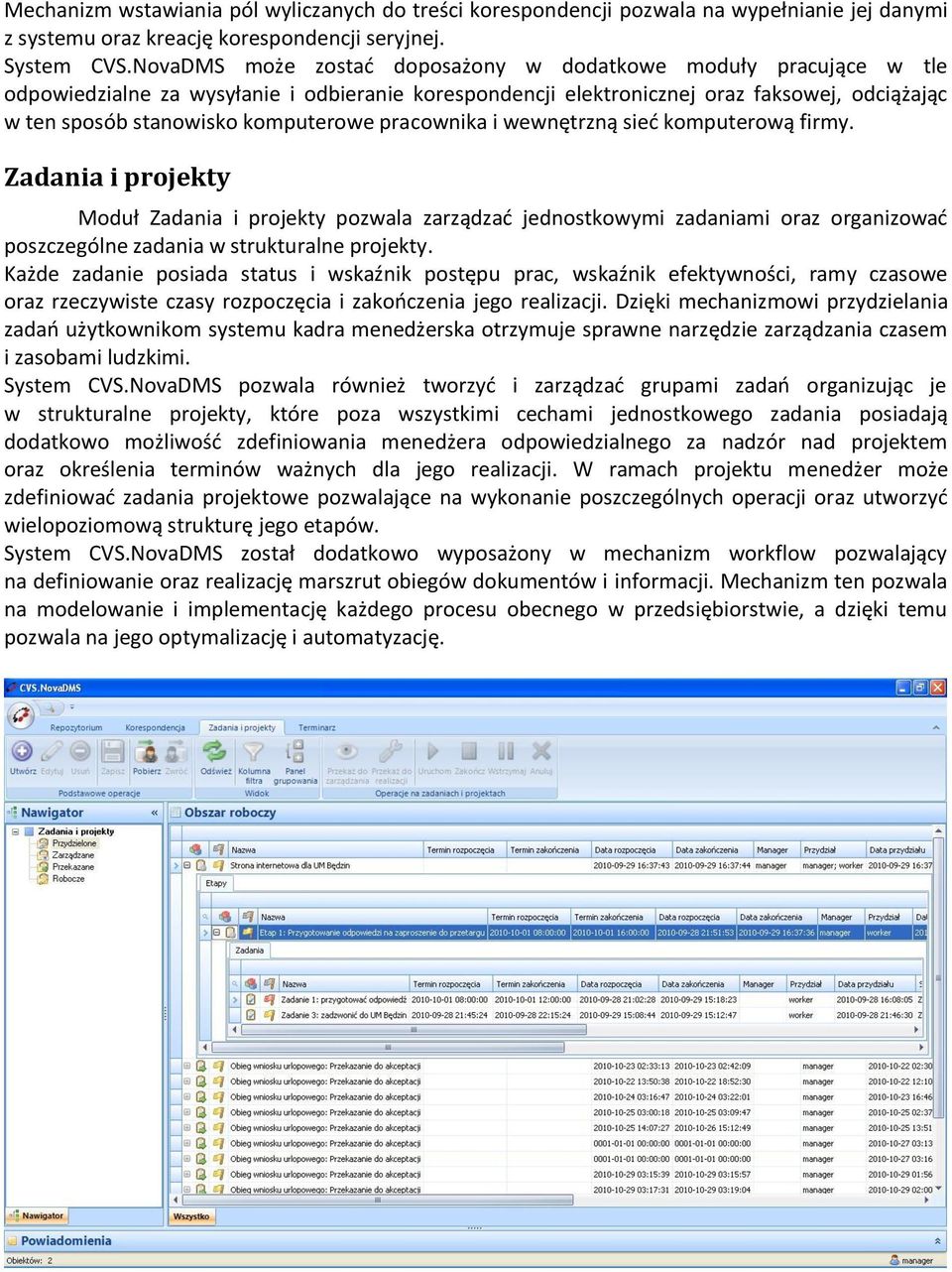 pracownika i wewnętrzną sied komputerową firmy. Zadania i projekty Moduł Zadania i projekty pozwala zarządzad jednostkowymi zadaniami oraz organizowad poszczególne zadania w strukturalne projekty.