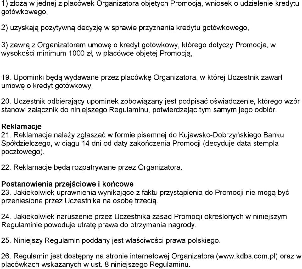 Upominki będą wydawane przez placówkę Organizatora, w której Uczestnik zawarł umowę o kredyt gotówkowy. 20.