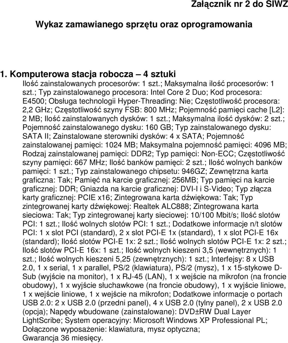 pamięci cache [L2]: 2 MB; Ilość zainstalowanych dysków: 1 szt.; Maksymalna ilość dysków: 2 szt.