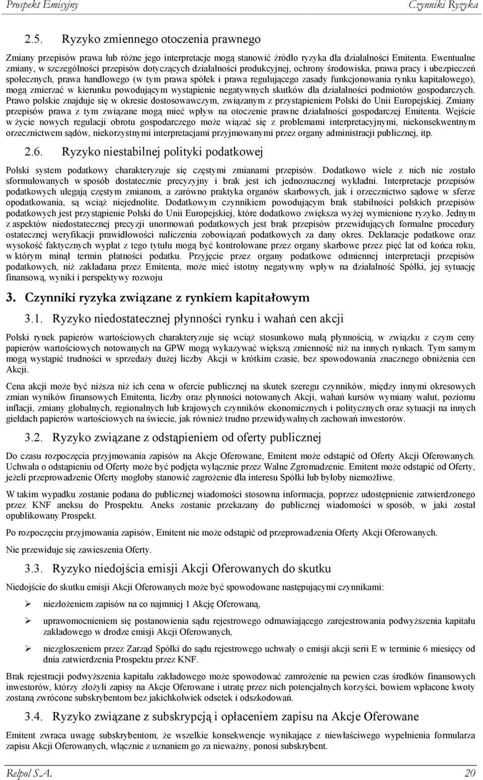 regulującego zasady funkcjonowania rynku kapitałowego), mogą zmierzać w kierunku powodującym wystąpienie negatywnych skutków dla działalności podmiotów gospodarczych.