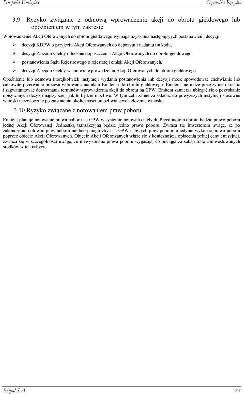 o rejestracji emisji Akcji Oferowanych, decyzji Zarządu Giełdy w sprawie wprowadzenia Akcji Oferowanych do obrotu giełdowego.