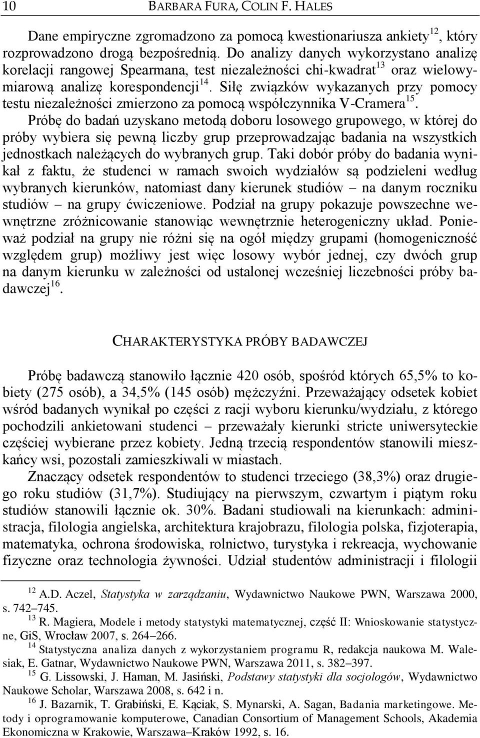 Siłę związków wykazanych przy pomocy testu niezależności zmierzono za pomocą współczynnika V-Cramera 15.