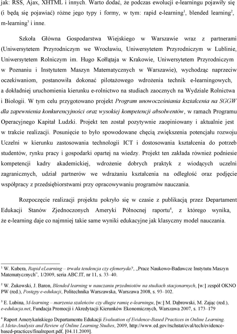 Szkoła Główna Gospodarstwa Wiejskiego w Warszawie wraz z partnerami (Uniwersytetem Przyrodniczym we Wrocławiu, Uniwersytetem Przyrodniczym w Lublinie, Uniwersytetem Rolniczym im.