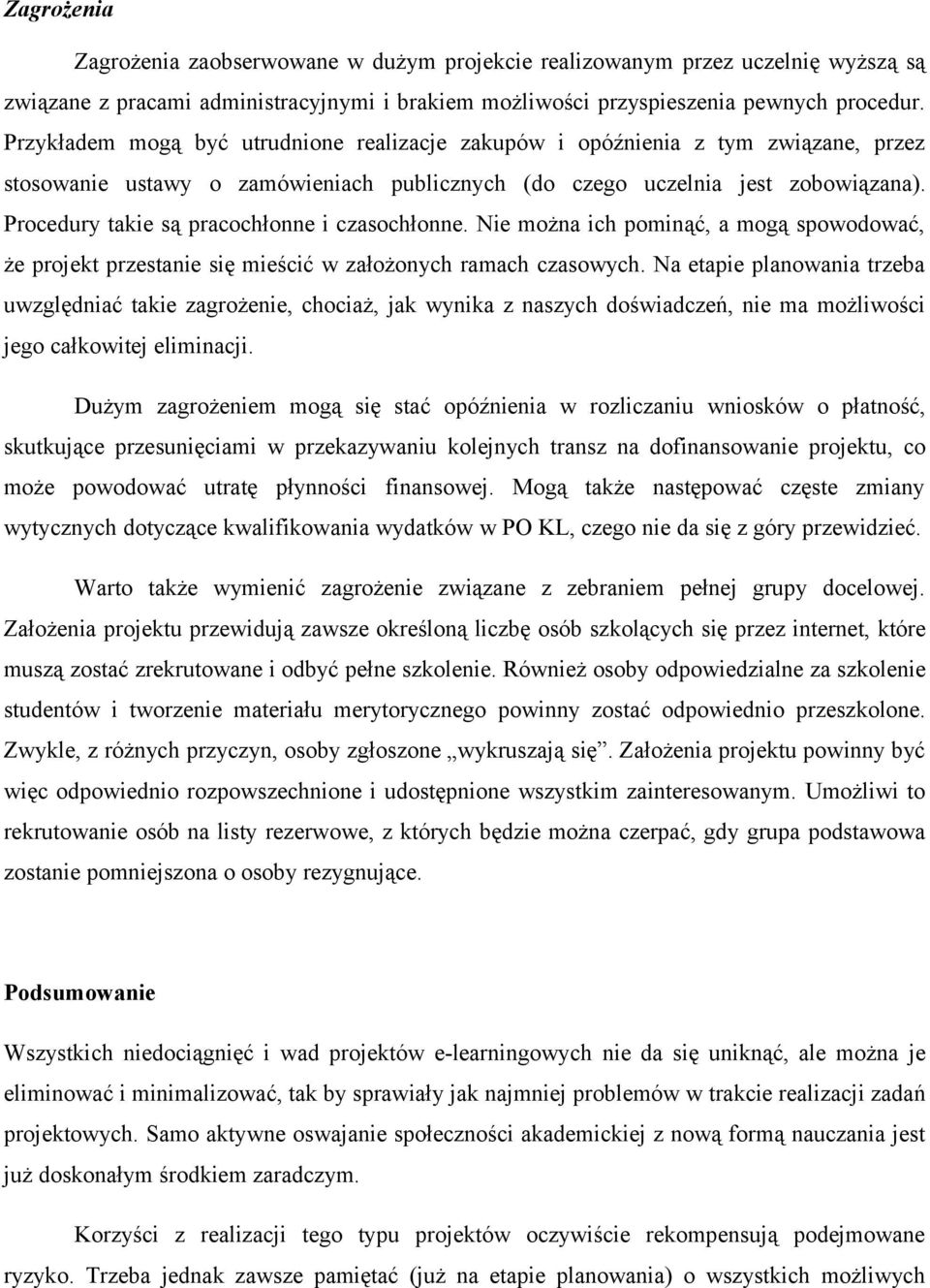 Procedury takie są pracochłonne i czasochłonne. Nie można ich pominąć, a mogą spowodować, że projekt przestanie się mieścić w założonych ramach czasowych.